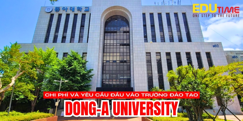 chi phí và yêu cầu đầu vào du học hàn quốc trường đại học dong-a university