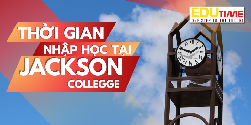 thời gian nhập học du học mỹ trường cao đẳng jackson