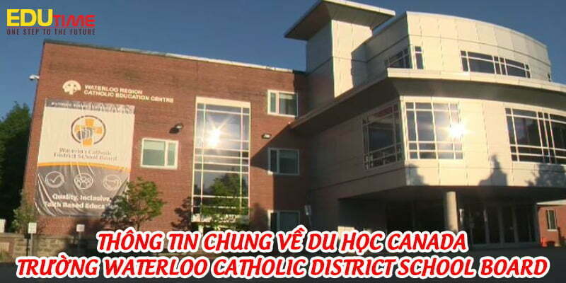 thông tin chung về du học canada trường waterloo catholic district school board (wcdsb)