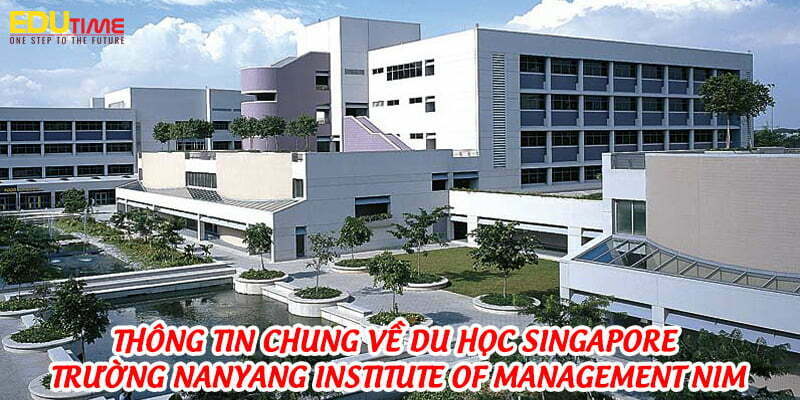 thông tin chung về du học singapore trường nanyang institute of management nim