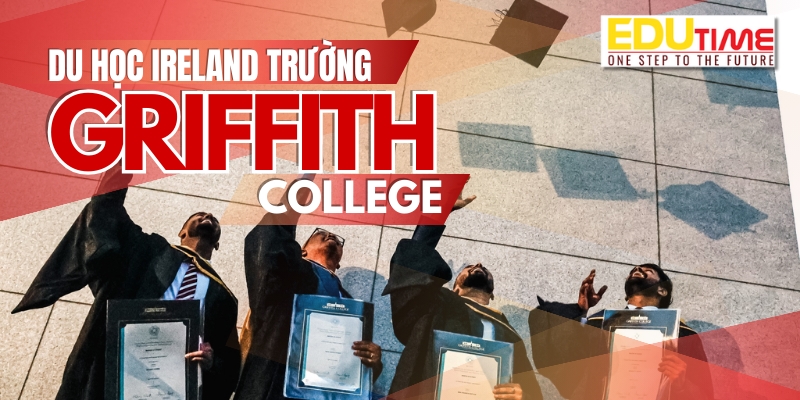 du học ireland trường griffith college với hơn 50 năm đào tạo chất lượng