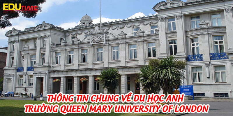 thông tin chung về du học anh trường queen mary university of london