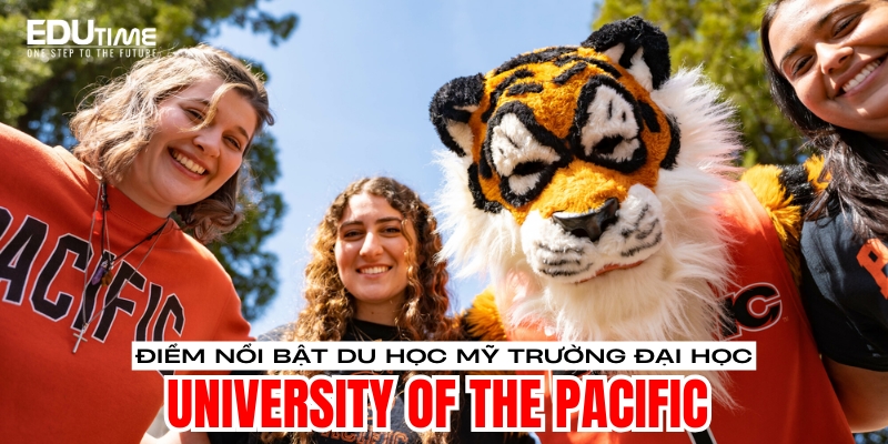 Điểm nổi bật du học Mỹ trường Đại học University of the Pacific điểm nổi bật du học mỹ trường đại học university of the pacific
