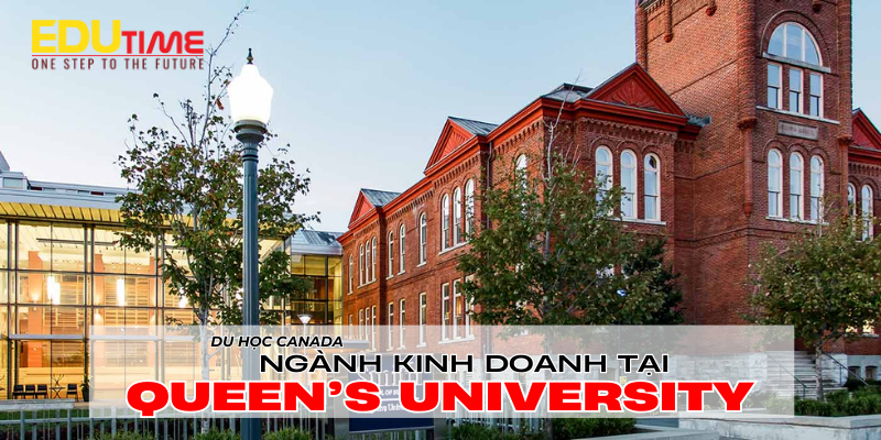 top 7: du học canada ngành kinh doanh trường queen’s university