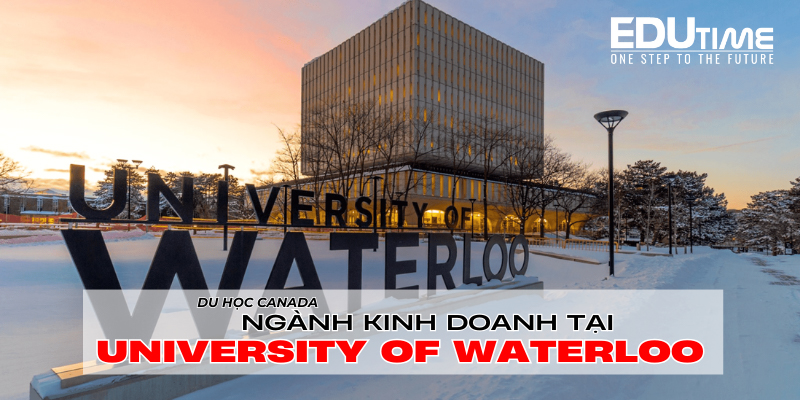 top 10: du học canada ngành kinh doanh trường university of waterloo