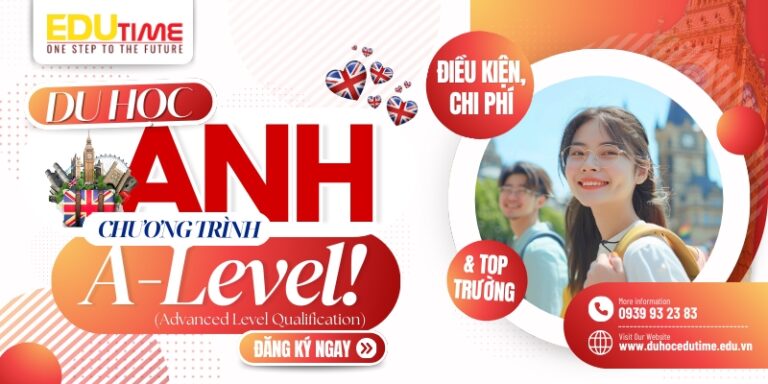 Du học Anh A Level: Điều kiện, chi phí và Top trường!