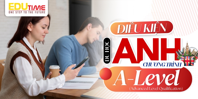 điều kiện du học anh a level ra sao? 