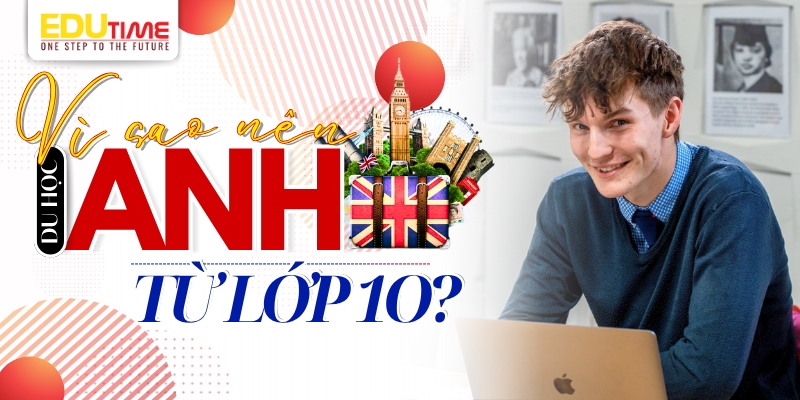 vì sao nên du học anh từ lớp 10?