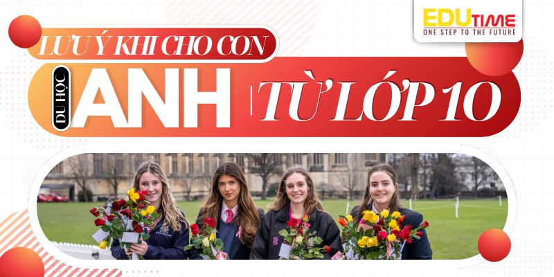 những lưu ý quan trọng khi cho con du học anh từ lớp 10