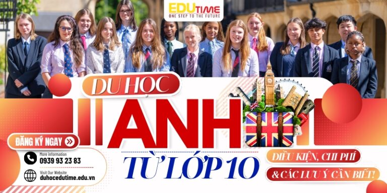 Du học Anh từ lớp 10: Điều kiện, chi phí và lưu ý!