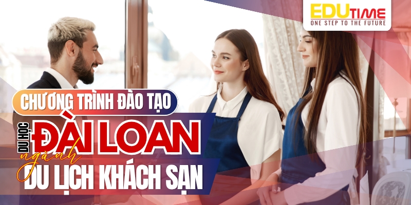 Chương trình đào tạo du học Đài Loan ngành du lịch khách sạn chương trình đào tạo du học đài loan ngành du lịch khách sạn