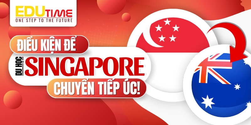 điều kiện du học singapore chuyển tiếp úc
