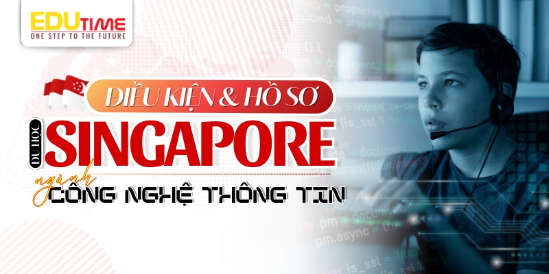 điều kiện và hồ sơ du học singapore ngành cntt