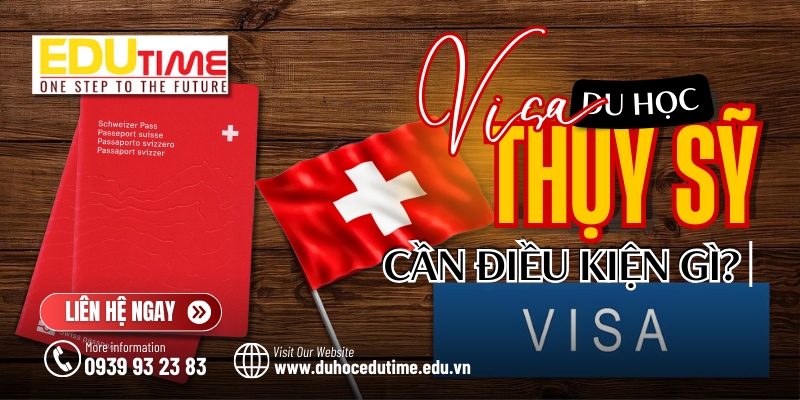 visa du học thụy sĩ cần đáp ứng những điều kiện gì?