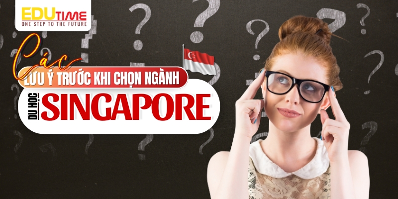 những lưu ý trước khi quyết định du học singapore nên học ngành gì