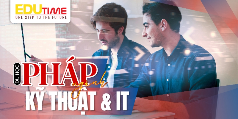 du học pháp 2025 ngành kỹ thuật & công nghệ thông tin