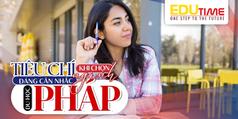 các tiêu chí trước khi quyết định du học pháp nên học ngành gì