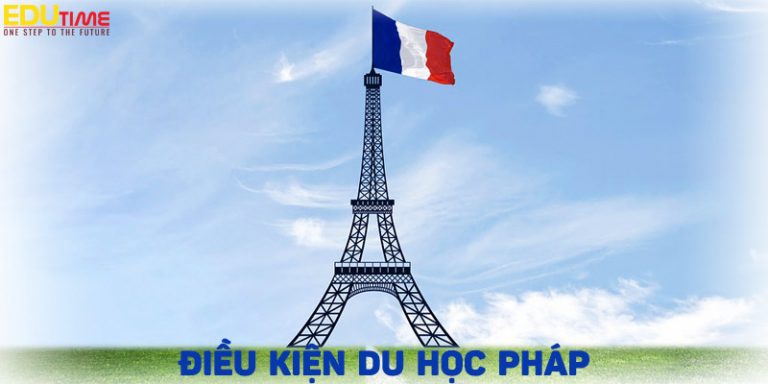 Điều kiện du học Pháp 2020: Cần những điều kiện gì?