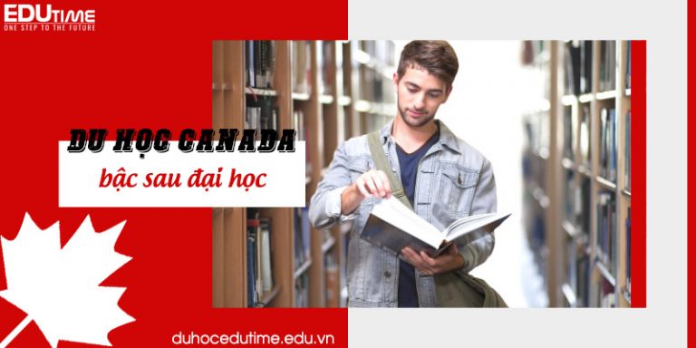Du học Canada sau đại học: Lộ trình và chi phí mới nhất