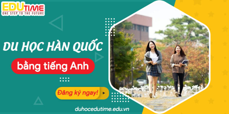 Du học Hàn Quốc bằng tiếng Anh: Tiết kiệm thời gian, chi phí!