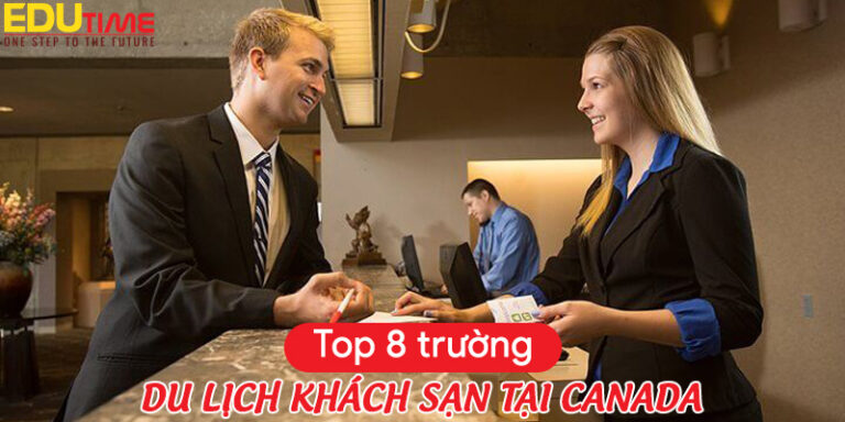 Du học Canada: Top 8 trường dạy du lịch khách sạn tốt nhất!
