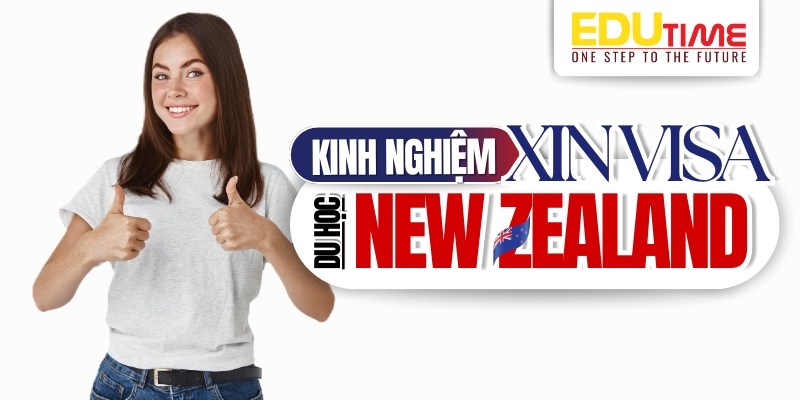 kinh nghiệm xin visa du học new zealand 2025