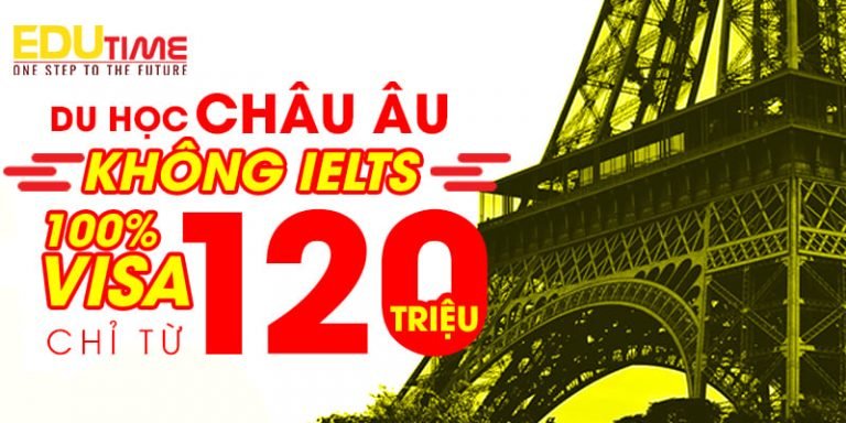 Du học Châu Âu 2020 không ielts, chỉ từ 120 triệu, tỷ lệ visa 100%