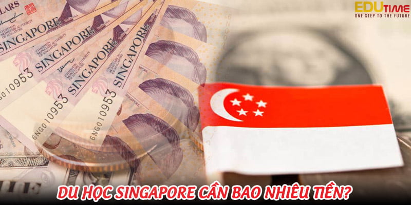 du học singapore 2024 cần chuẩn bị bao nhiêu tiền?