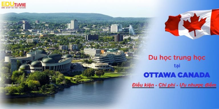 Du học trung học ở Ottawa Canada: Điều kiện, chi phí mới nhất!