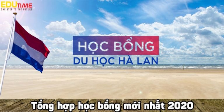 Tổng hợp học bổng du học Hà Lan 2020: Cách xin và kinh nghiệm