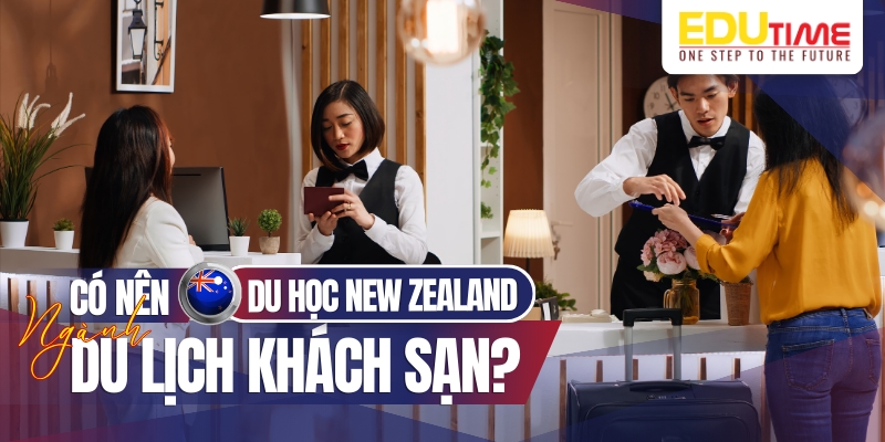 có nên du học new zealand ngành du lịch khách sạn và học gì?