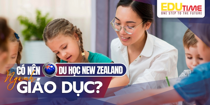 có nên du học new zealand ngành giáo dục và học gì?