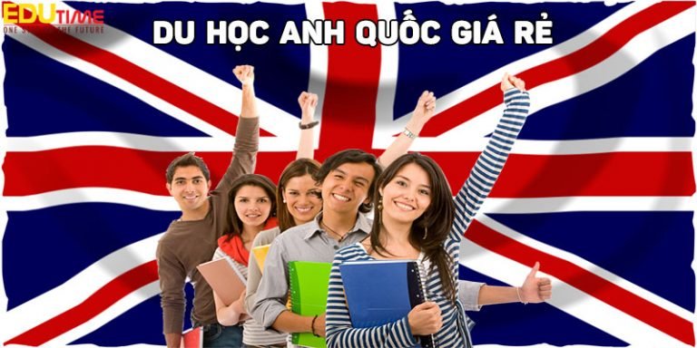 Du học Anh Quốc giá rẻ với chất lượng giáo dục cao