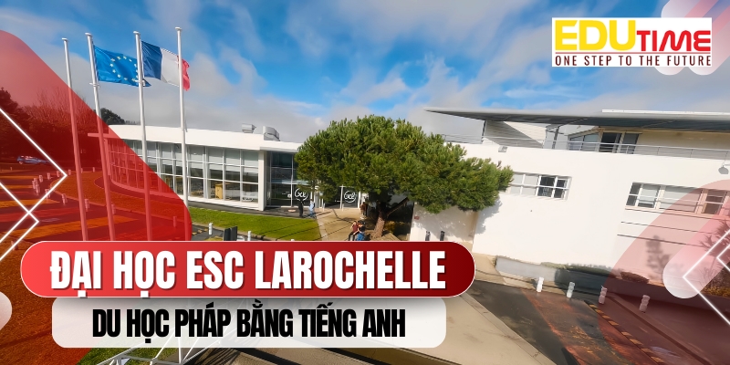 du học pháp bằng tiếng anh trường đại học esc larochelle