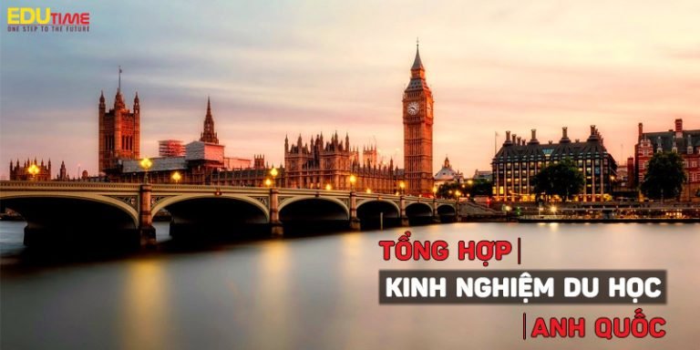 Kinh nghiệm du học Anh Quốc mới nhất không nên bỏ qua!