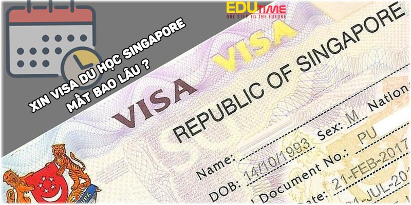 xin visa du học singapore 2024 mất bao lâu?