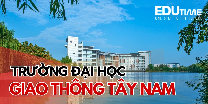 tổng quan về du học trung quốc trường đại học tiao thông tây nam
