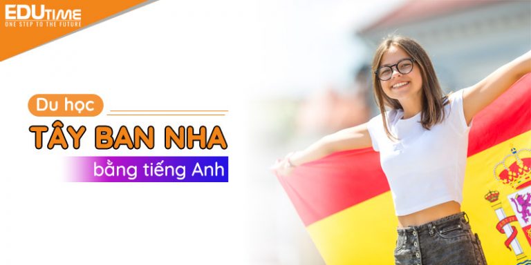 Du học Tây Ban Nha bằng tiếng anh – Chi phí cực hợp lý