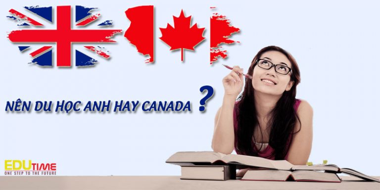 Nên đi du học Anh hay Canada? Đâu là điểm đến lý tưởng?