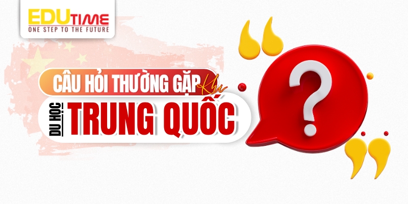câu hỏi thường gặp khi du học trung quốc 2026 