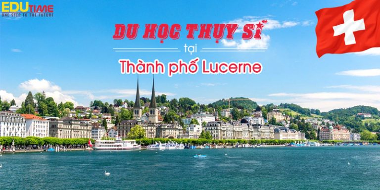 Du học Thụy Sĩ thành phố Lucerne (Luzern) bình yên đáng học tập