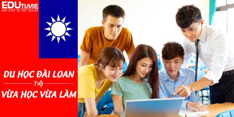 Du học Đài Loan hệ vừa học vừa làm tiết kiệm chi phí Mới Nhất!