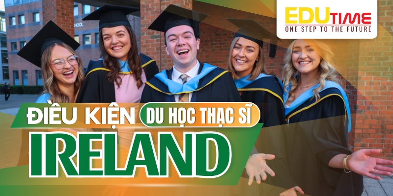 điều kiện du học thạc sĩ ireland (ai len) như thế nào?