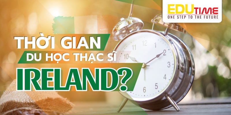 bạn sẽ mất bao nhiêu lâu để du học thạc sĩ ireland (ai len)?
