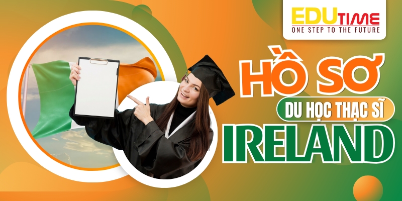 bạn phải chuẩn bị hồ sơ du học thạc sĩ ireland (ai len) như thế nào?