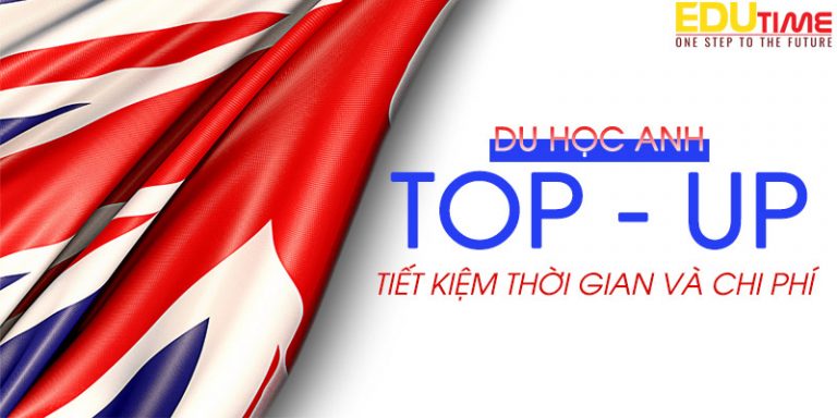 Du học Anh chương trình Top Up tiết kiệm thời gian và chi phí