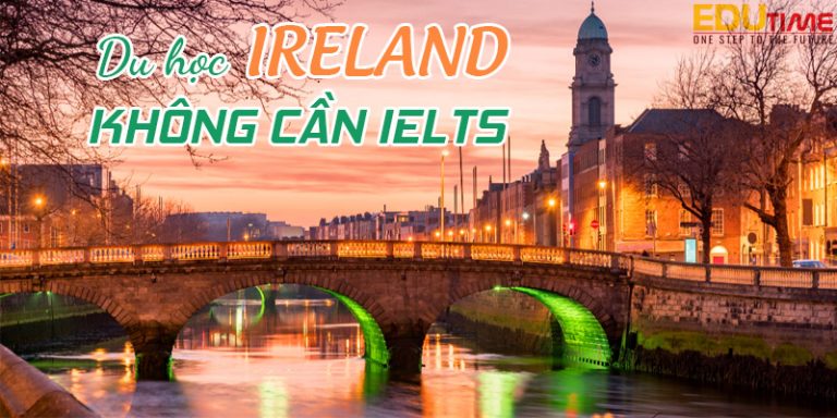 Du học Ireland không cần IELTS: Cơ hội tiếp cận giáo dục chất lượng