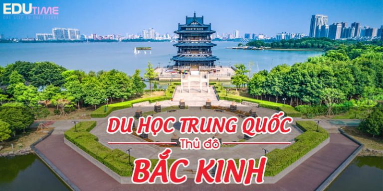 Du học Bắc Kinh – Thủ đô lâu đời hiện đại nhất Trung Quốc