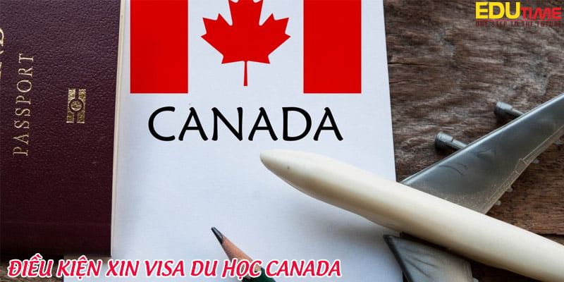 điều kiện xin visa du học canada 2021-2022