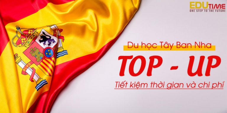 Du học Tây Ban Nha chương trình Top Up tiết kiệm chi phí nhất